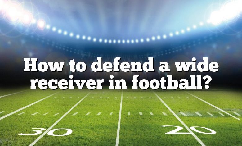 How to defend a wide receiver in football?