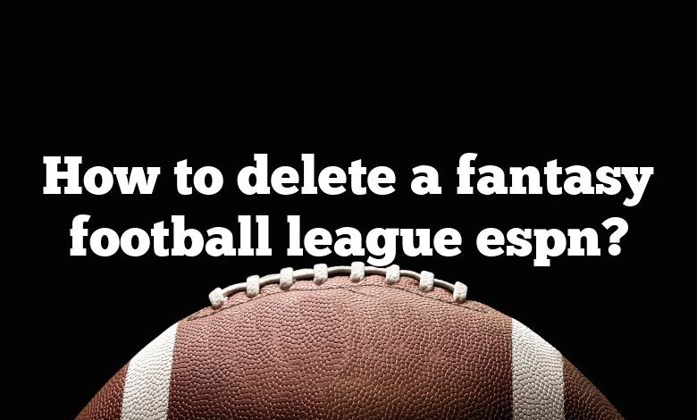 How to delete a fantasy football league espn?