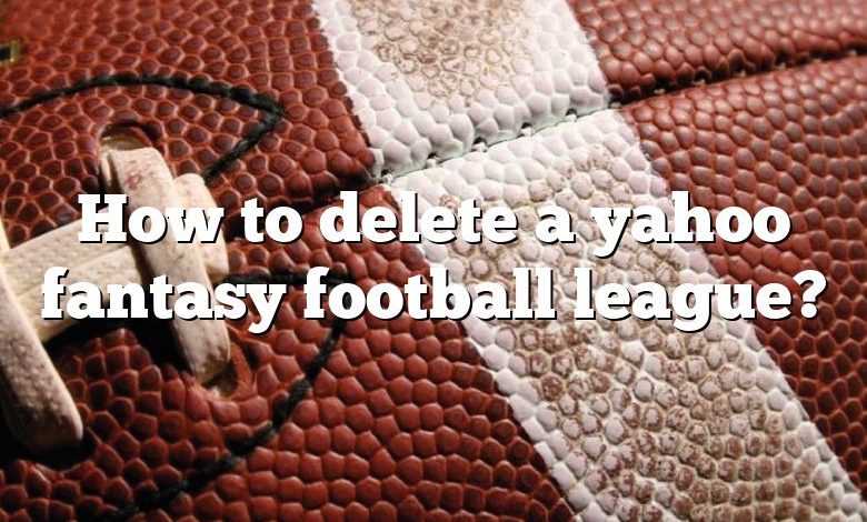 How to delete a yahoo fantasy football league?