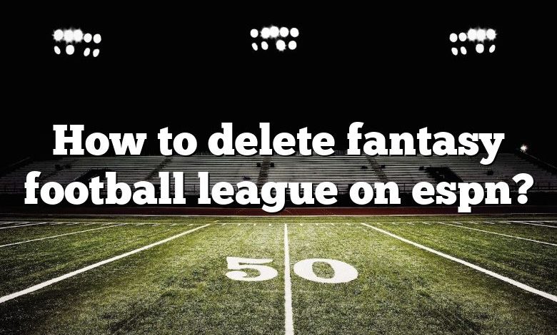 How to delete fantasy football league on espn?