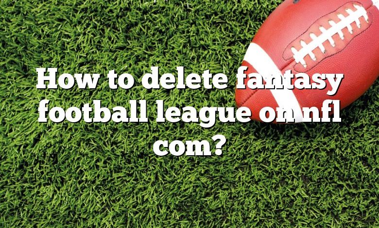 How to delete fantasy football league on nfl com?