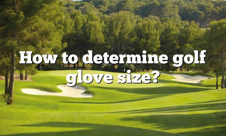 How to determine golf glove size?