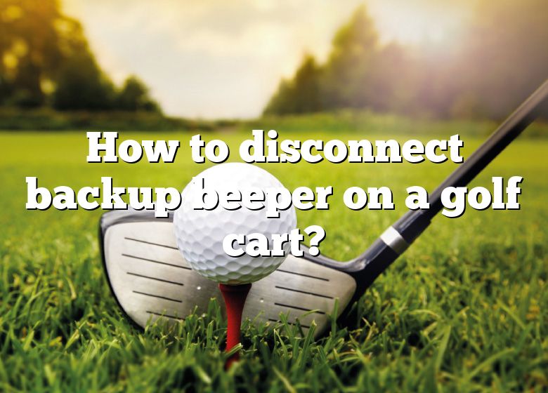 how-to-disconnect-backup-beeper-on-a-golf-cart-dna-of-sports