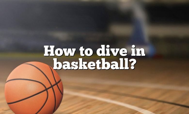 How to dive in basketball?