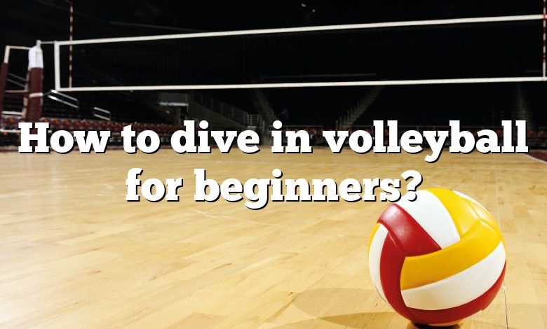 How to dive in volleyball for beginners?