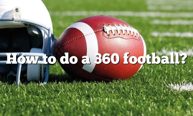 How to do a 360 football?