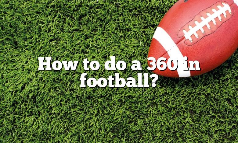 How to do a 360 in football?