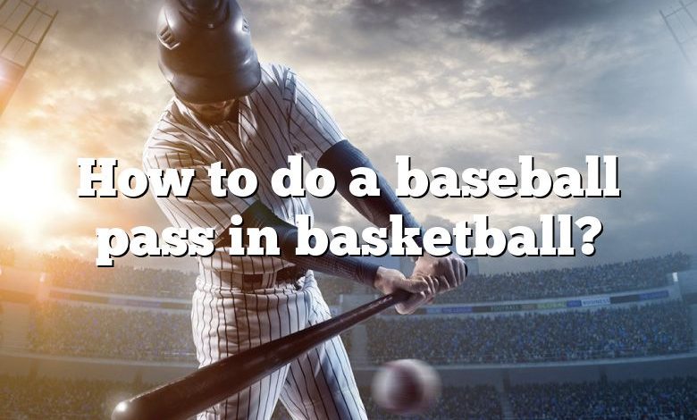 How to do a baseball pass in basketball?