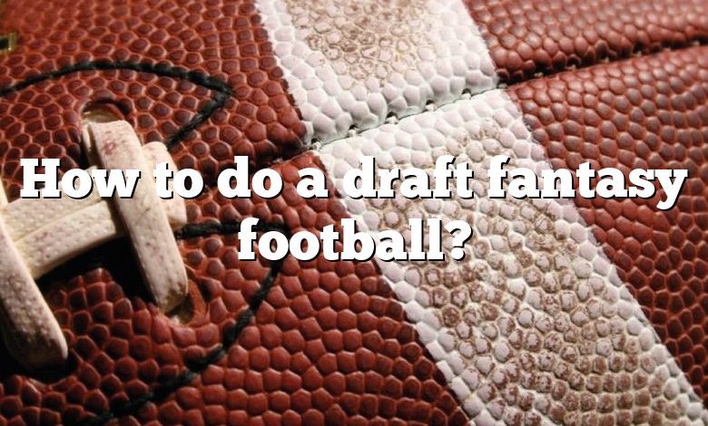 How to do a draft fantasy football?