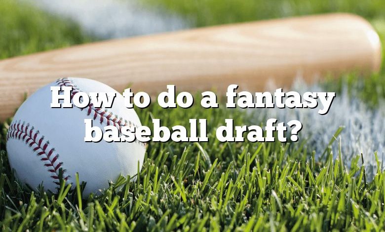 How to do a fantasy baseball draft?