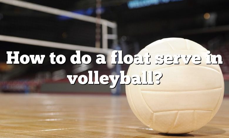 How to do a float serve in volleyball?