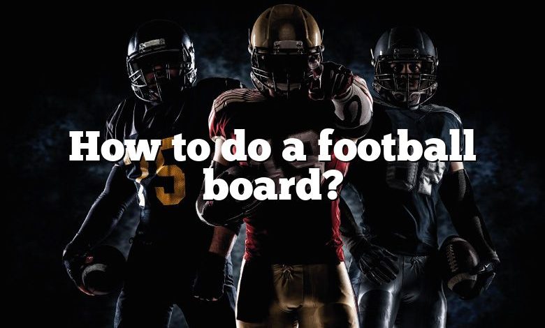 How to do a football board?