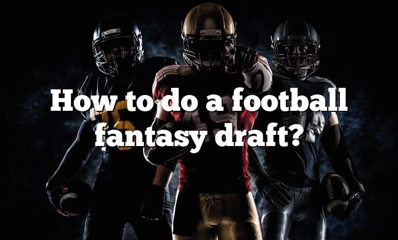 How to do a football fantasy draft?