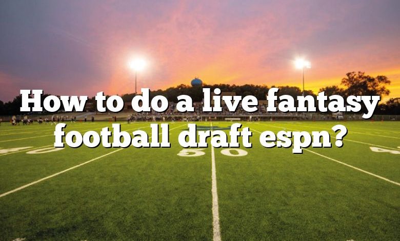 How to do a live fantasy football draft espn?