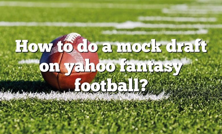 How to do a mock draft on yahoo fantasy football?