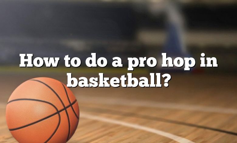 How to do a pro hop in basketball?