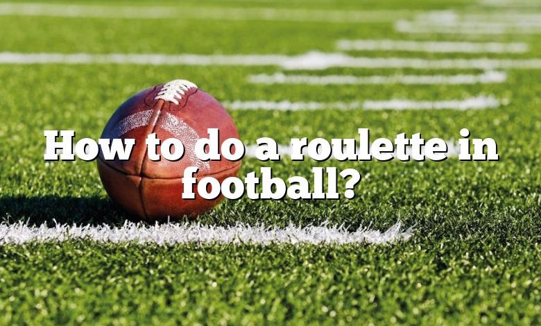 How to do a roulette in football?