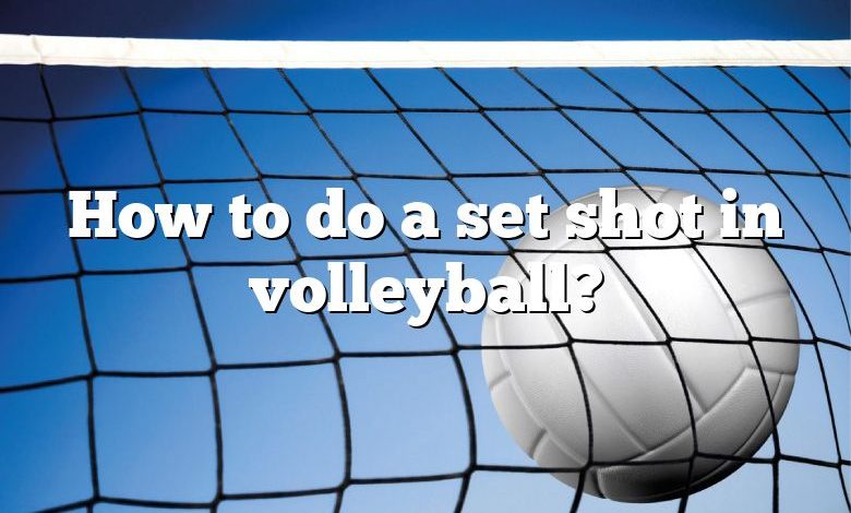 How to do a set shot in volleyball?