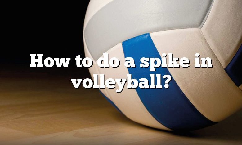 How to do a spike in volleyball?