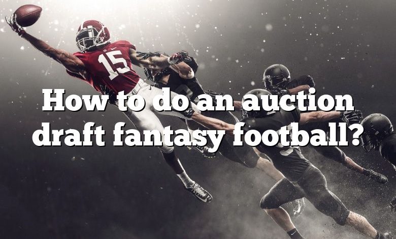 How to do an auction draft fantasy football?