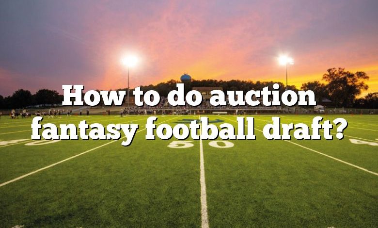 How to do auction fantasy football draft?