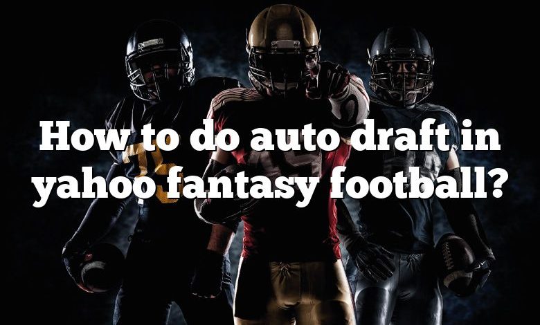 How to do auto draft in yahoo fantasy football?