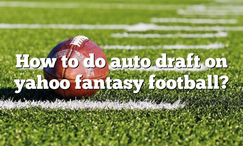 How to do auto draft on yahoo fantasy football?