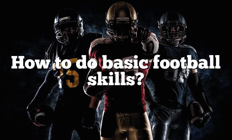 How to do basic football skills?