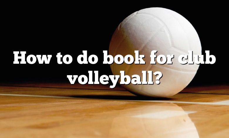 How to do book for club volleyball?