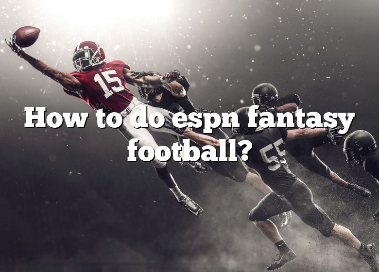 How To Do Espn Fantasy Football? DNA Of SPORTS