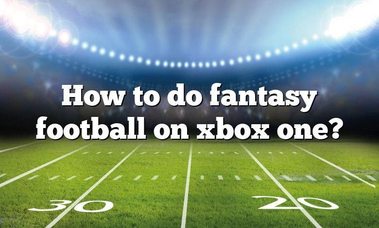 How to do fantasy football on xbox one?