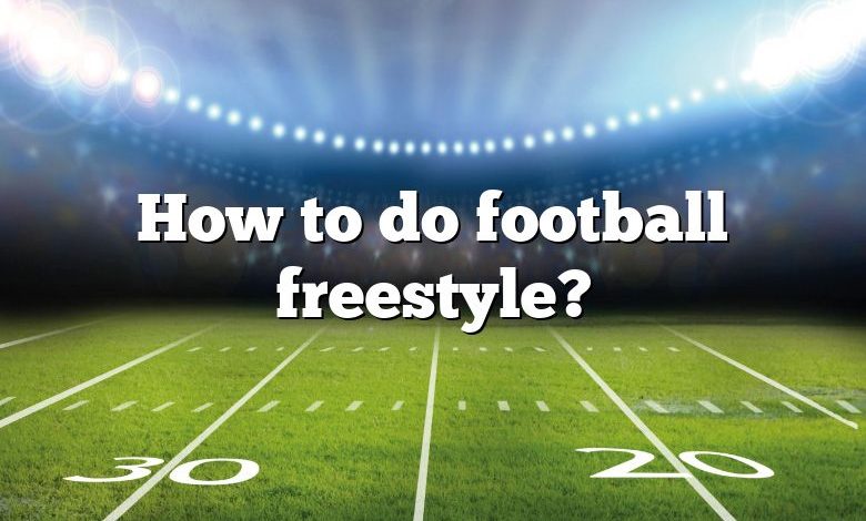 How to do football freestyle?