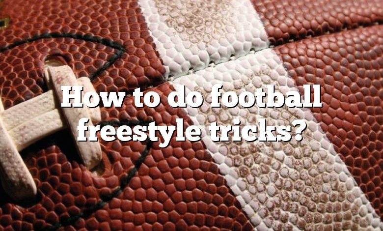 How to do football freestyle tricks?