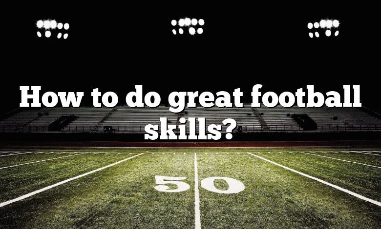 How to do great football skills?