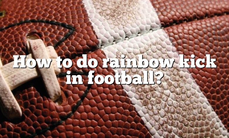 How to do rainbow kick in football?