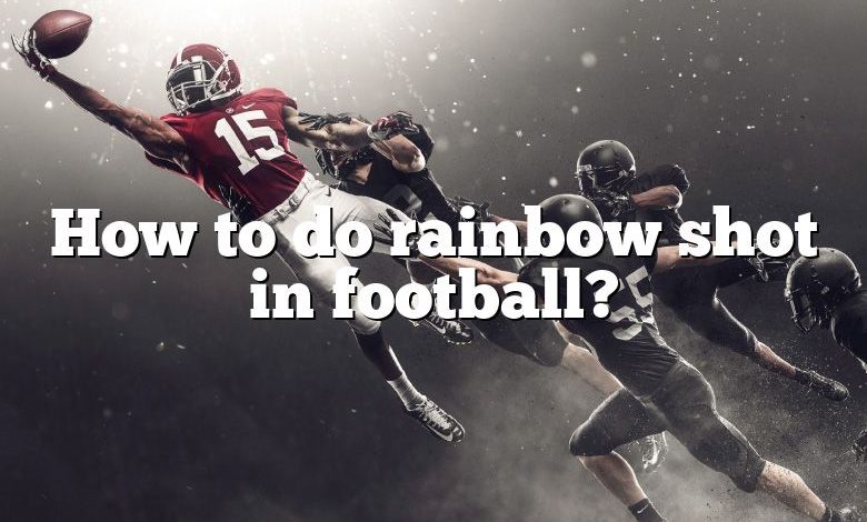 How to do rainbow shot in football?