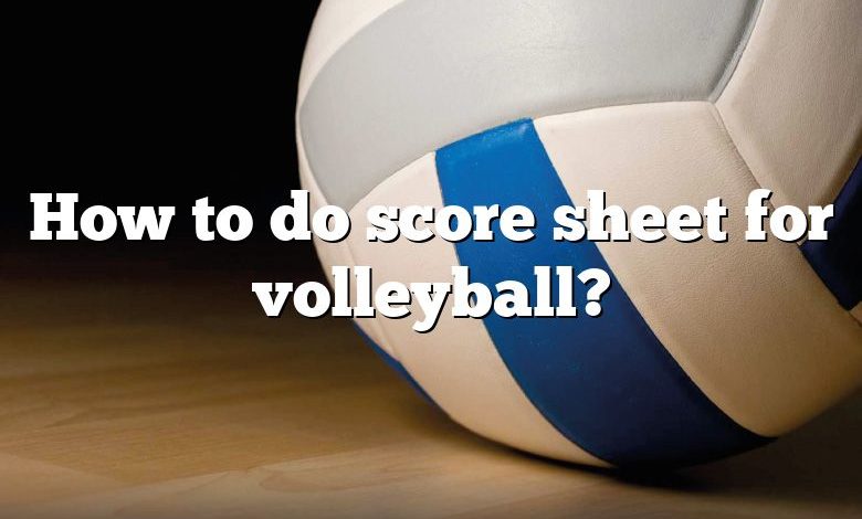 How to do score sheet for volleyball?