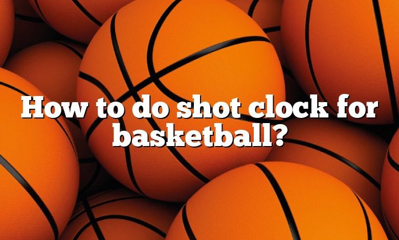 How to do shot clock for basketball?