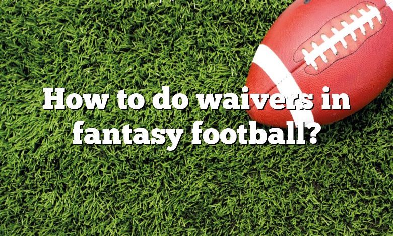 How to do waivers in fantasy football?