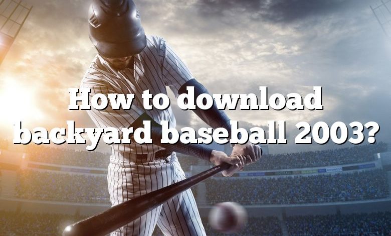 How to download backyard baseball 2003?