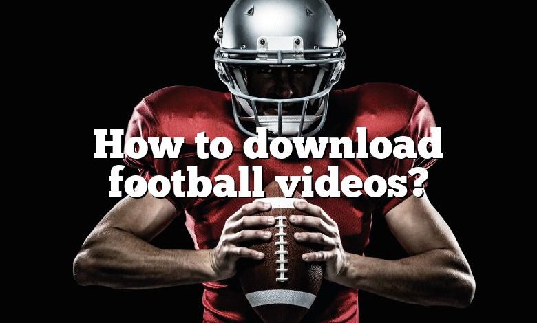 How to download football videos?