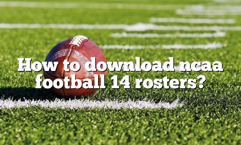 How to download ncaa football 14 rosters?