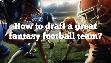 How to draft a great fantasy football team?