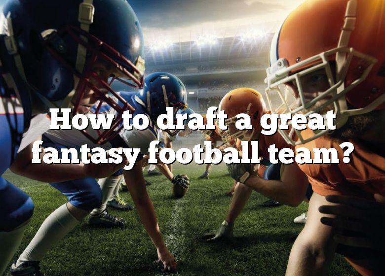 How To Draft A Great Fantasy Football Team? DNA Of SPORTS