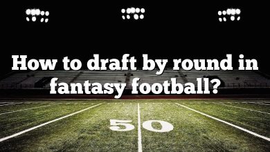 How to draft by round in fantasy football?