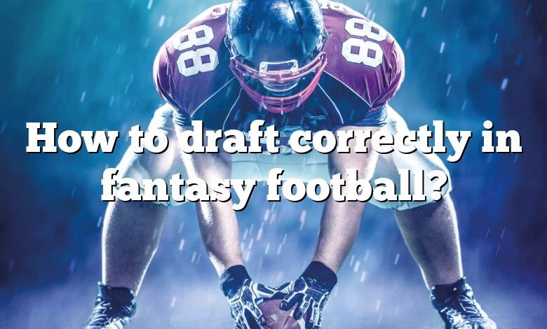 How to draft correctly in fantasy football?