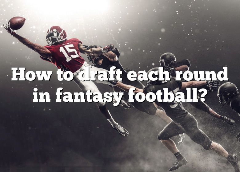 How To Draft Each Round In Fantasy Football? DNA Of SPORTS