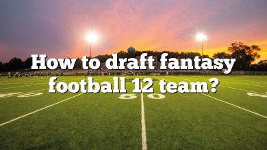 How to draft fantasy football 12 team?