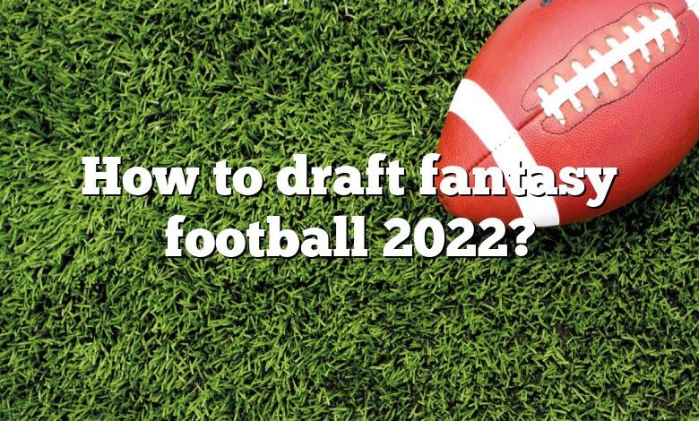 How to draft fantasy football 2022?