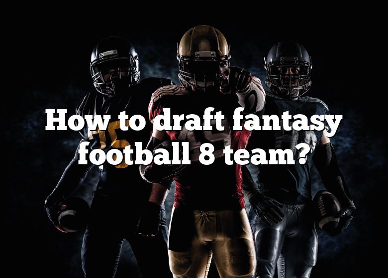 How To Draft Fantasy Football 8 Team? DNA Of SPORTS